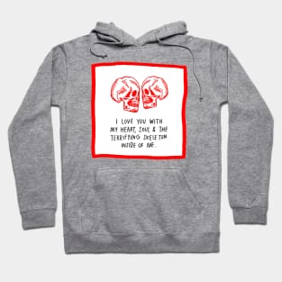 I Love You With My Heart, Soul & The Terrifying Skeleton Inside Of Me. Hoodie